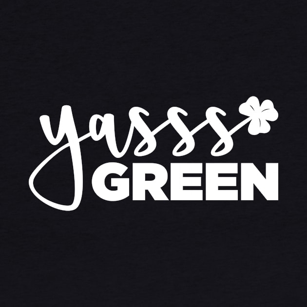 YASSS GREEN - St. Paddy's Day T-shirt (White Text) by knolaust